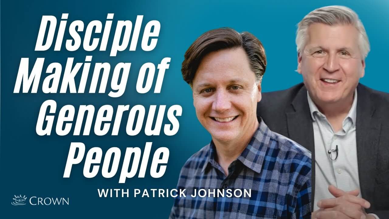 Disciple Making Of Generous People With Patrick Johnson Crown Stewardship Podcast Episode 31